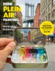 Mini Plein Air Painting with Remington Robinson : The art of miniature oil painting on the go in a portable tin - eBook