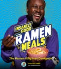 Insanely Good Ramen Meals : The Ramen King Ivan Cookbook - eBook