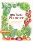 The Tiny Farm Planner : Record Keeping, Seasonal To-Dos, and Resources for Managing Your Small-Scale Home Farm - Book