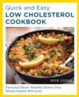 Quick and Easy Low Cholesterol Cookbook : Flavorful Heart-Healthy Dishes Your Whole Family Will Love - eBook