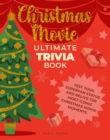 Christmas Movie Ultimate Trivia Book : Test Your Superfan Status and Relive the Most Iconic Christmas Movie Moments - Book