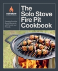 The Solo Stove Fire Pit Cookbook : Fireside Food for Good Moments with Family and Friends - eBook