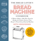 The Bread Lover's Bread Machine Cookbook, Newly Updated and Expanded : A Master Baker's 300-Plus Favorite Recipes for Perfect-Every-Time Bread--From Every Kind of Machine - Book