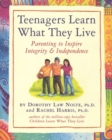 Teenagers Learn What They Live : Parenting to Inspire Integrity & Independence - Book