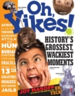 Oh, Yikes! : History's Grossest, Wackiest Moments - Book