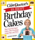 The Cake Mix Doctor's 25 Best Birthday Cakes : Easy Luscious Layer Cakes, Plus Frostings, Icings, Tips, and More - eBook