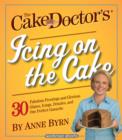 The Cake Mix Doctor's Icing On the Cake : 30 Fabulous Frostings and Glorious Glazes, Icings, Drizzles, and One Perfect Ganache: A Workman Short - eBook