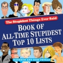Stupidest Things Ever Said : Book of All-Time Stupidest Top 10 Lists - Book