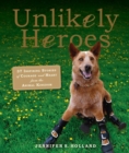 Unlikely Heroes : 37 Inspiring Stories of Courage and Heart from the Animal Kingdom - Book