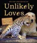 Unlikely Loves : 43 Heartwarming True Stories from the Animal Kingdom - Book