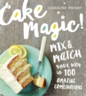 Cake Magic! : Mix & Match Your Way to 100 Amazing Combinations - Book
