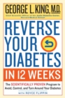 Reverse Your Diabetes in 12 Weeks : The Scientifically Proven Program to Avoid, Control, and Turn Around Your Diabetes - Book
