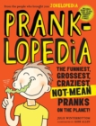 Pranklopedia : The Funniest, Grossest, Craziest, Not-Mean Pranks on the Planet! - Book