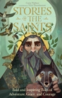 Stories of the Saints : Bold and Inspiring Tales of Adventure, Grace, and Courage - Book