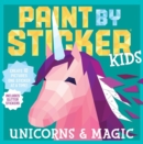 Paint by Sticker Kids: Unicorns & Magic : Create 10 Pictures One Sticker at a Time! Includes Glitter Stickers - Book