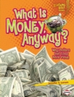 What Is Money, Anyway? : Why Dollars and Coins Have Value - eBook