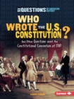 Who Wrote the U.S. Constitution? : And Other Questions about the Constitutional Convention of 1787 - eBook