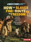 How Did Slaves Find a Route to Freedom? : And Other Questions about the Underground Railroad - eBook