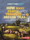 How Many People Traveled the Oregon Trail? : And Other Questions about the Trail West - eBook