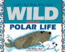 Crafts for Kids Who Are Wild About Polar Life - eBook