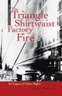 The Triangle Shirtwaist Factory Fire : Its Legacy of Labor Rights - eBook