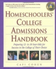 Homeschoolers' College Admissions Handbook : Preparing 12- to 18-Year-Olds for Success in the College of Their Choice - Book