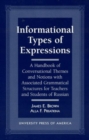 Informational Types of Expressions : A Handbook of Conversational Themes and Notions with Associated Grammatical Structures for Teachers and Students of Russian - Book