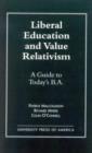 Liberal Education and Value Relativism : A Guide to Today's B.A. - Book
