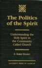 The Politics of the Spirit : Understanding the Holy Spirit in the Community called Church - Book