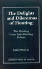 The Delights and Dilemmas of Hunting : The Hunting Versus Anti-Hunting Debate - Book