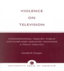 Violence on Television : Congressional Inquiry, Public Criticism and Industry Response--A Policy Analysis - Book