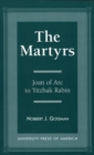 The Martyrs : Joan of Arc to Yitzhak Rabin - Book