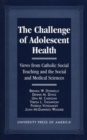 The Challenge of Adolescent Health : Views from Catholic Social Teaching and the Social and Medical Sciences - Book