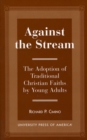 Against the Stream : The Adoption of Traditional Christian Faiths by Young Adults - Book