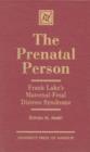 The Prenatal Person : Frank Lake's Maternal-Fetal Distress Syndrome - Book