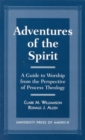 Adventures of the Spirit : A Guide to Worship from the Perspective of Process Theology - Book