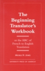 The Beginning Translator's Workbook : Or the ABC of French to English Translation - Book