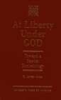 At Liberty Under God : Toward a Baptist Ecclesiology - Book