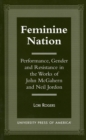 Feminine Nation : Performance, Gender and Resistance in the Works of John McGahern and Neil Jordan - Book
