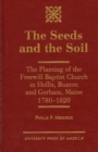 The Seeds and the Soil : The Planting of the Freewill Baptist Church in Hollis, Buxton and Gorham, Maine - 1780-1820 - Book
