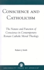 Conscience and Catholicism : The Nature and Function of Conscience in Contemporary Roman Catholic Moral Theology - Book