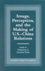 Image, Perception, and the Making of U.S.-China Relations - Book
