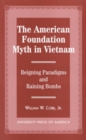 The American Foundation Myth in Vietnam : Reigning Paradigms and Raining Bombs - Book