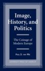 Image, History, and Politics : The Coinage of Modern Europe - Book