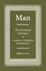 MAN : The Perennial Question (Studies in Theological Anthropology) - Book