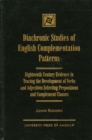 Diachronic Studies of English Complementation Patterns : Eighteenth Century Evidence in Tracing the Development of Verbs and Adjectives Selecting Prepositions and Complement Clauses - Book
