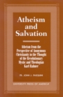 Atheism and Salvation : Atheism From the Perspective of Anonymous Christianity in the Thought of the Revolutionary Mystic and Theologian Karl Rahner - Book