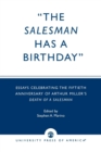 The Salesman Has a Birthday : Essays Celebrating the Fiftieth Anniversary of Arthur Miller's Death of a Salesman - Book