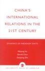China's International Relations in the 21st Century : Dynamics of Paradigm Shifts - Book