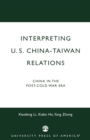 Interpreting U.S.-China-Taiwan Relations : China in the Post-Cold War Era - Book